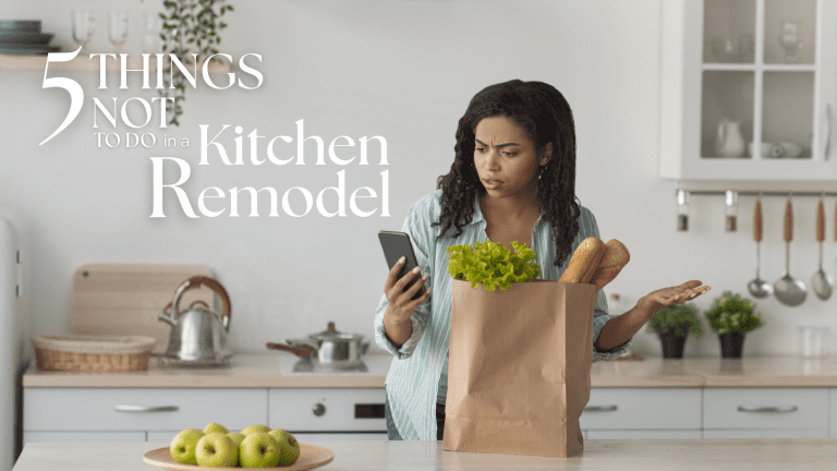 5 Things NOT to Do in a Kitchen Remodel